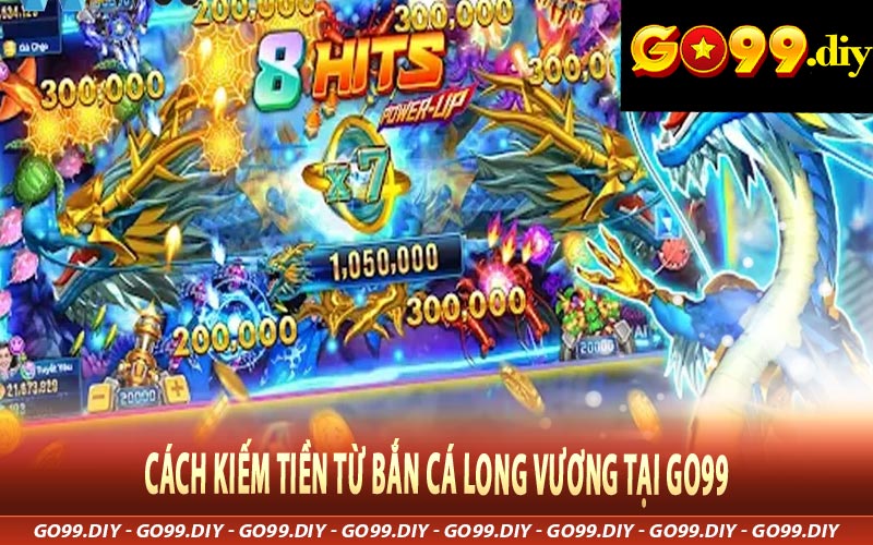 Cách kiếm tiền từ Bắn Cá Long Vương tại Go99