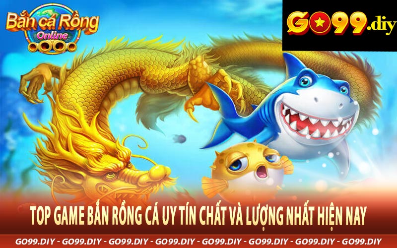 Top Game Bắn Cá Rồng Uy Tín