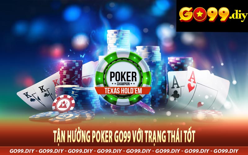 Tận Hưởng Poker Go99 với Trạng thái Tốt