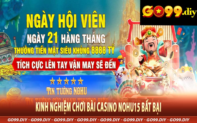 Kinh nghiệm chơi bài casino Nohu15 bất bại