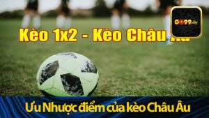 Ưu Nhược điểm của kèo Châu Âu