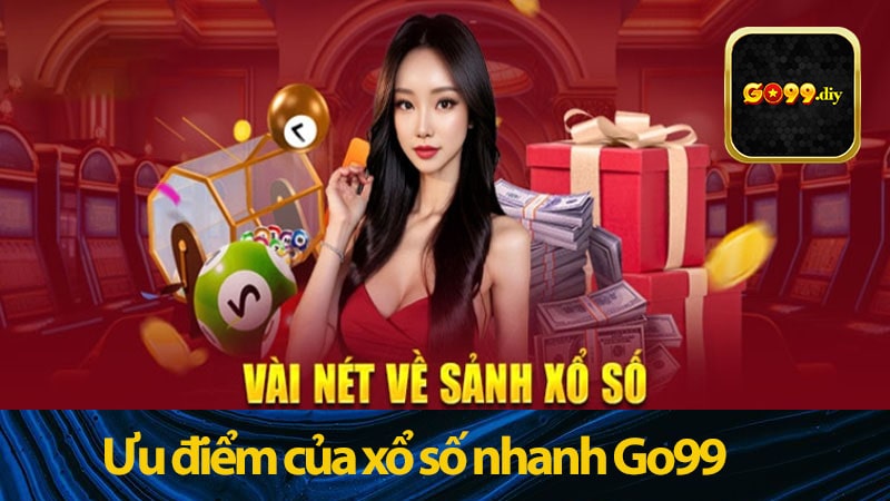 Ưu điểm của xổ số nhanh Go99 