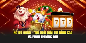 Nổ Hũ GO99 – Thế Giới Giải Trí Đỉnh Cao Và Phần Thưởng Lớn